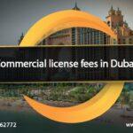 Commercial license fees in Dubai