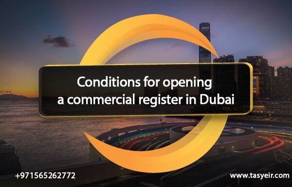 Conditions for opening a commercial register in Dubai