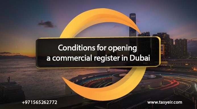 Conditions for opening a commercial register in Dubai