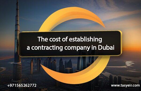 the costs of establishing a contracting company in Dubai