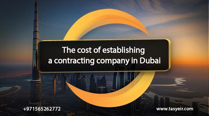 the costs of establishing a contracting company in Dubai