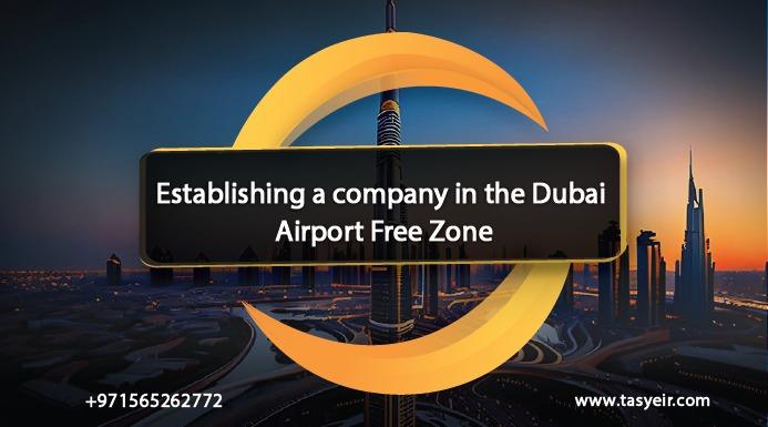 Establishing a company in the Dubai Airport Free Zone