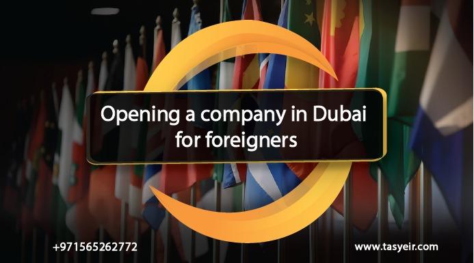 Opening a company in Dubai for foreigners