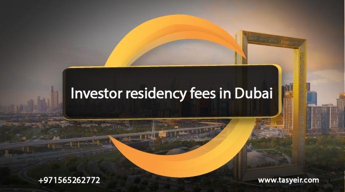 Investor residency fees in Dubai