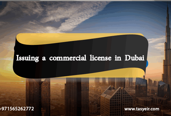 Issuing a commercial license in Dubai