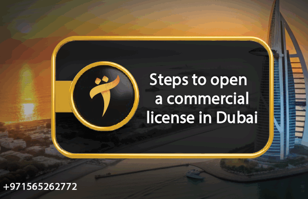 Steps to open a commercial license in Dubai 